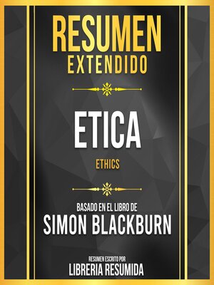 cover image of Resumen Extendido--Etica (Ethics)--Basado En El Libro De Simon Blackburn